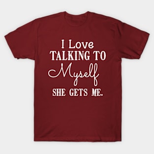 I love talking to myself She gets me Funny Introvert Girls T-Shirt